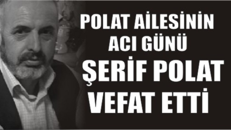 ŞERİF POLAT VEFAT ETTİ