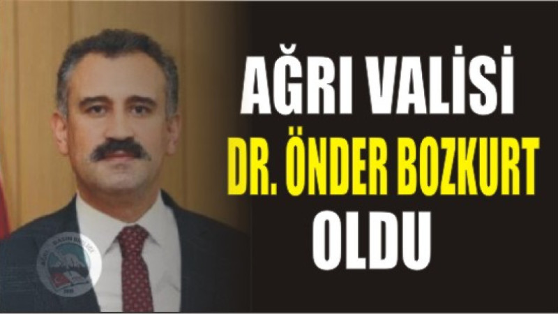 Dr. Önder Bozkurt Ağrı Valisi oldu