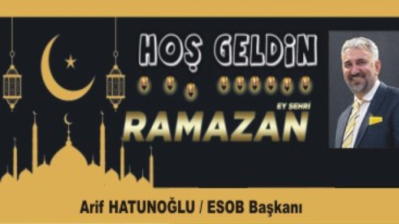 ARİF HATUNOĞLU'NDAN RAMAZAN AYI MESAJI