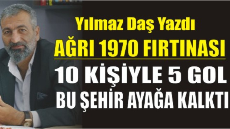Ağrı 1970 Fırtınası: 10 Kişiyle 5 Gol, Bu Şehir Ayağa Kalktı!