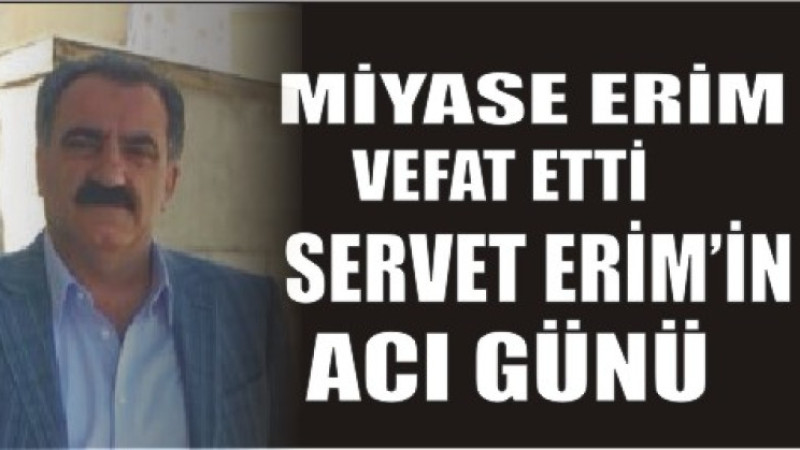 SERVET ERİM'İN ACI GÜNÜ