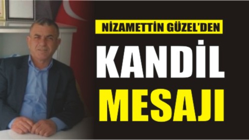 NİZAMETTİN GÜZEL'DEN BERAT KANDİLİ MESAJI