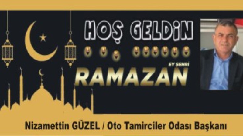 NİZAMETTİN GÜZEL'DEN RAMAZAN AYI MESAJI