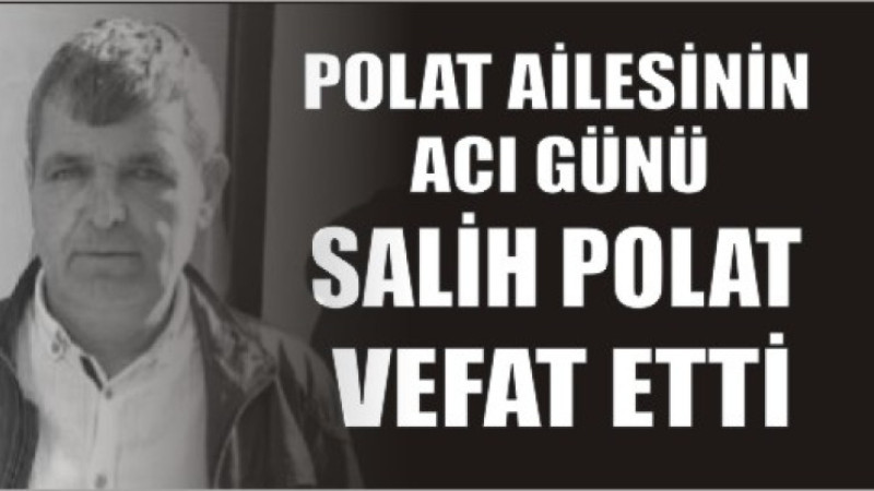 SALİH  POLAT VEFAT ETTİ