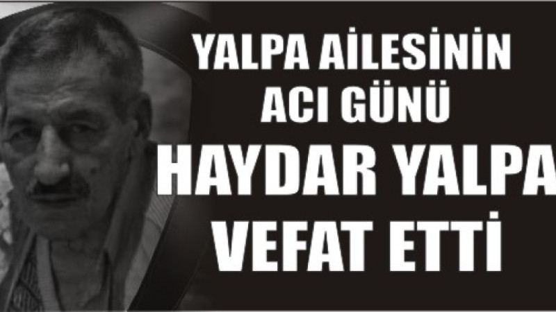 HAYDAR YALPA VEFAT ETTİ