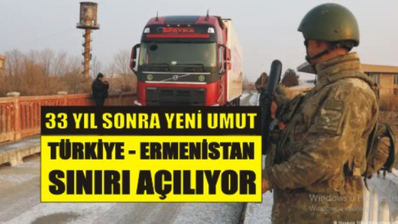 Türkiye-Ermenistan sınırı: 33 yıl sonra yeni umut