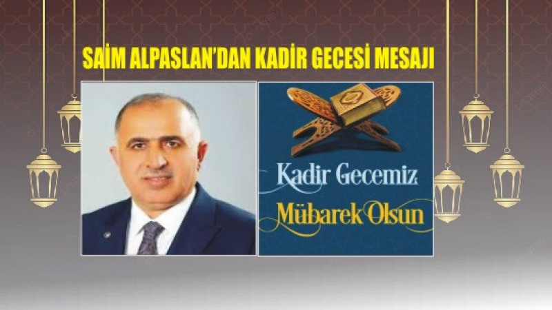 SAİM ALPASLAN'DAN KADİR GECESİ MESAJI