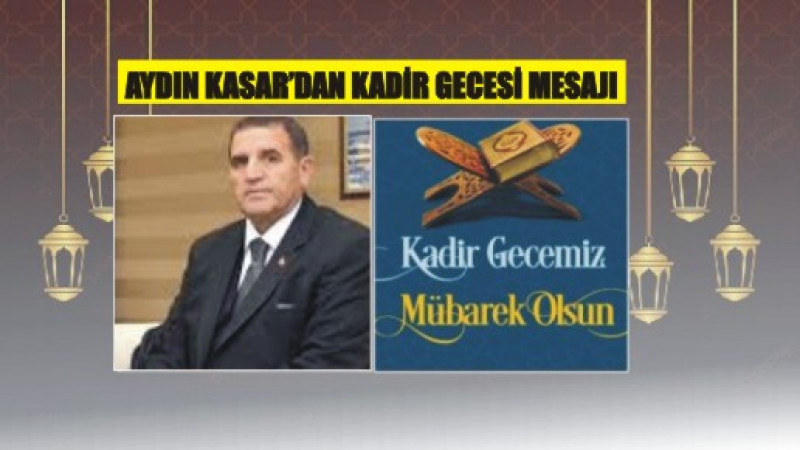 AYDIN KASAR'DAN KADİR GECESİ MESAJI