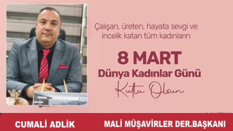 CUMALİ ADLİK'TAN 8 MART DÜNYA KADINLAR GÜNÜ MESAJI