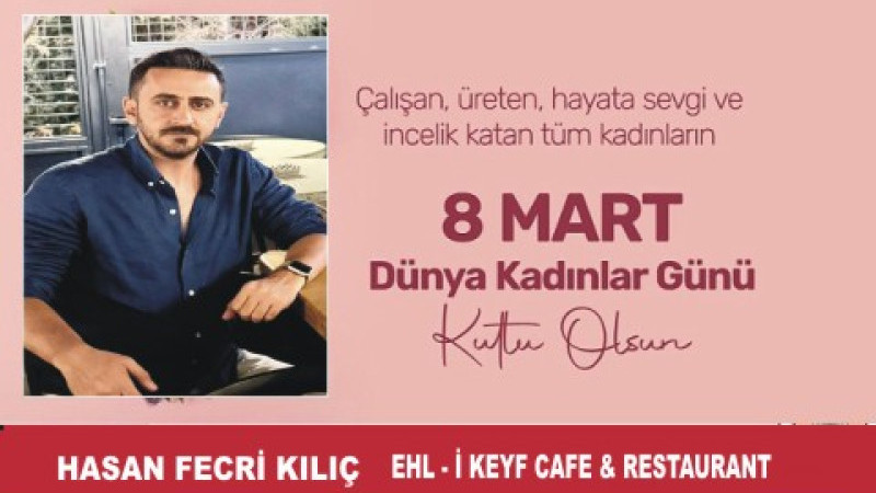 HASAN FECRİ KILIÇ'TAN  8 MART DÜNYA KADINLAR GÜNÜ MESAJI