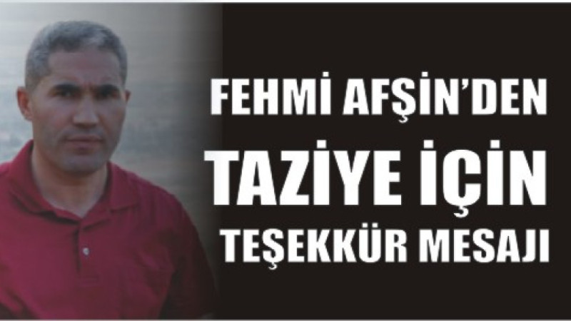 FEHMİ AFŞİN'DEN TAZİYE İÇİN TEŞEKKÜR MESAJI