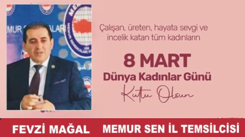 FEVZİ MAĞAL'DAN 8 MART DÜNYA KADINLAR GÜNÜ MESAJI