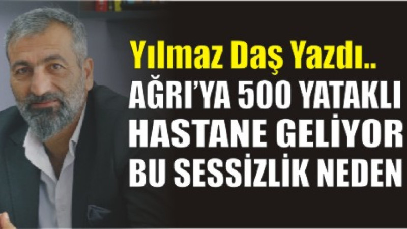 Ağrı’ya 500 Yataklı Hastane Geliyor…  Peki Bu Sessizlik Neden?