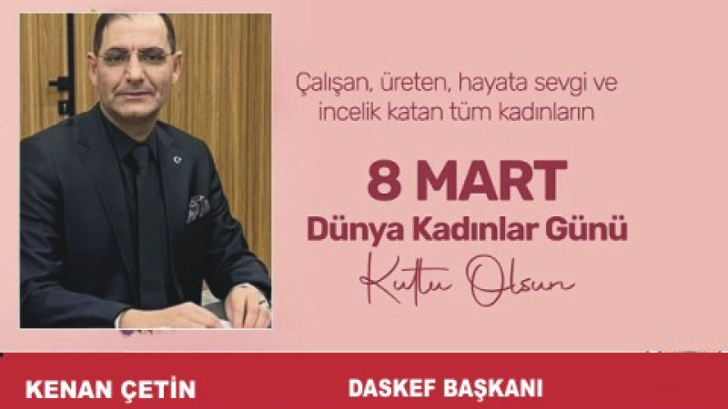 KENAN ÇETİN'DEN 8 MART DÜNYA KADINLAR GÜNÜ MESAJI