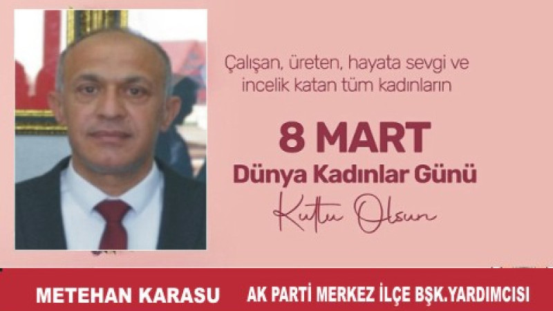 METEHAN KARASU'DAN 8 MART DÜNYA KADINLAR GÜNÜ MESAJI
