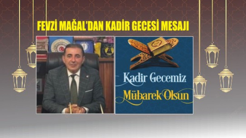 FEVZİ MAĞAL'DAN KADİR GECESİ MESAJI