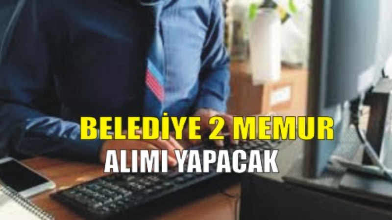 O Belediye 2 memur alımı yapacak