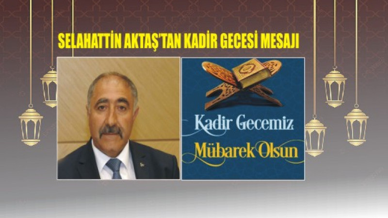 SELAHATTİN AKTAŞ'TAN KANDİL MESAJI