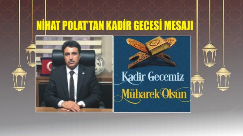 NİHAT POLAT'TAN KADİR GECESİ MESAJI