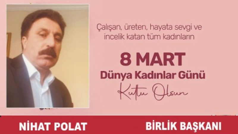 NİHAT POLAT'TAN 8 MART DÜNYA KADINLAR GÜNÜ MESAJI