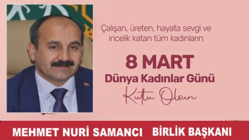 MEHMET NURİ SAMANCI'DAN 8 MART DÜNYA KADINLAR GÜNÜ MESAJI