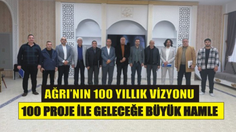 “Ağrı İçin Ortak Akıl: 100 Proje ile Yeni Yüzyıla Hazırlık”