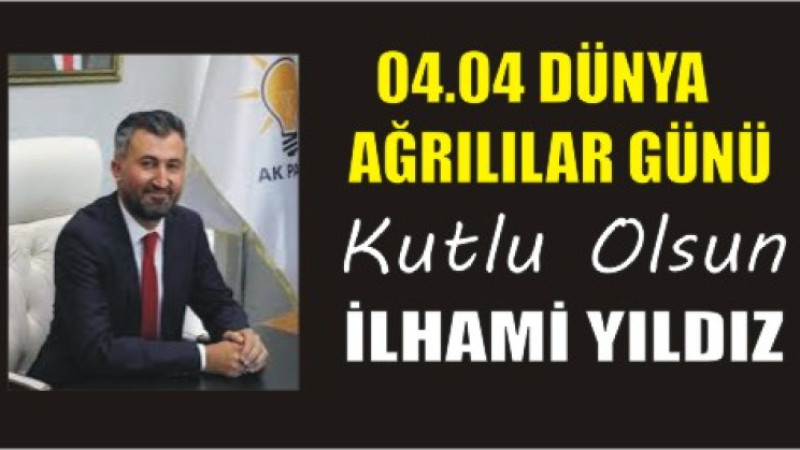 İLHAMİ YILIDZ'DAN DÜNYA AĞRILILAR GÜNÜ MESAJI