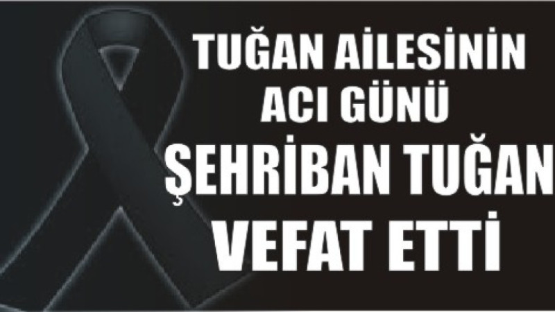 TUĞAN AİLESİNİN ACI GÜNÜ