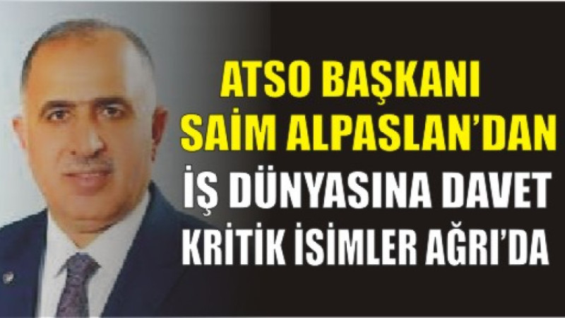 ATSO Başkanı Saim Alpaslan: “Ağrı İçin Tarihi Fırsat”