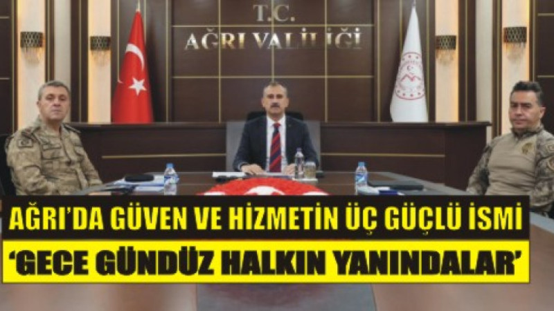 “Ağrı’da Güvenin Mimarı 3 İsim: Sokakta, Sahada, Halkın İçinde”