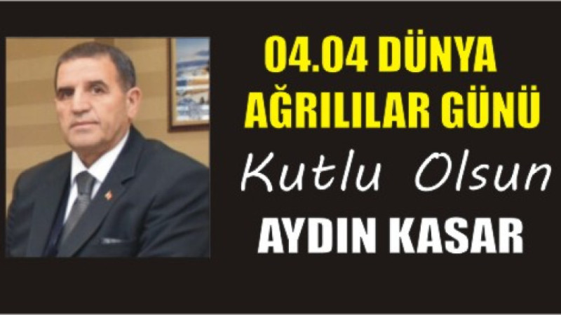 AYDIN KASAR'DAN DÜNYA AĞRILILAR GÜNÜ MESAJI