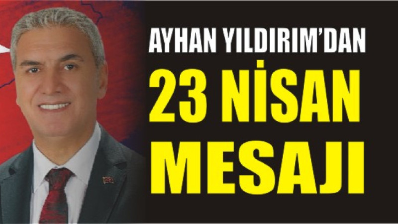Ayhan Yıldırım'dan 23 Nisan Mesajı