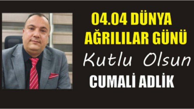 CUMALİ ADLİK'TAN DÜNYA AĞRILILAR GÜNÜ MESAJI