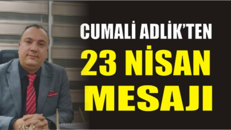 Cumali Adlik'ten 23 Nisan Mesajı