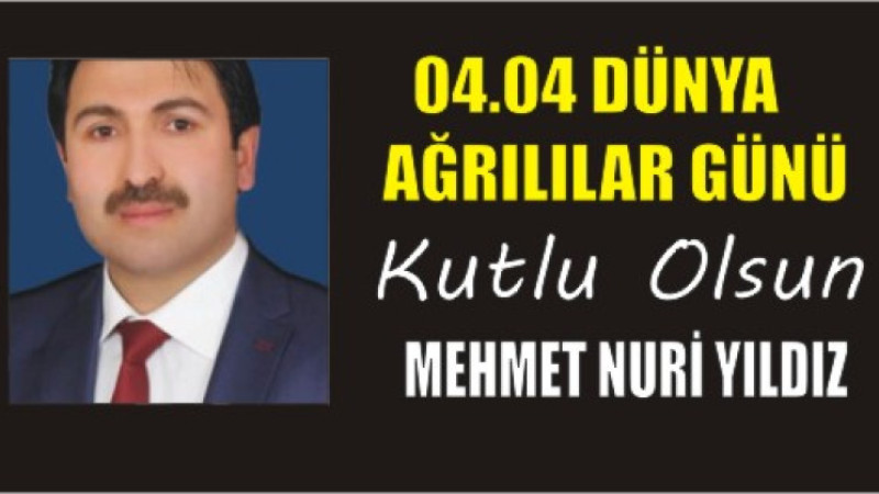 MEHMET NURİ YILDIZ'DAN DÜNYA AĞRILILAR GÜNÜ MESAJI