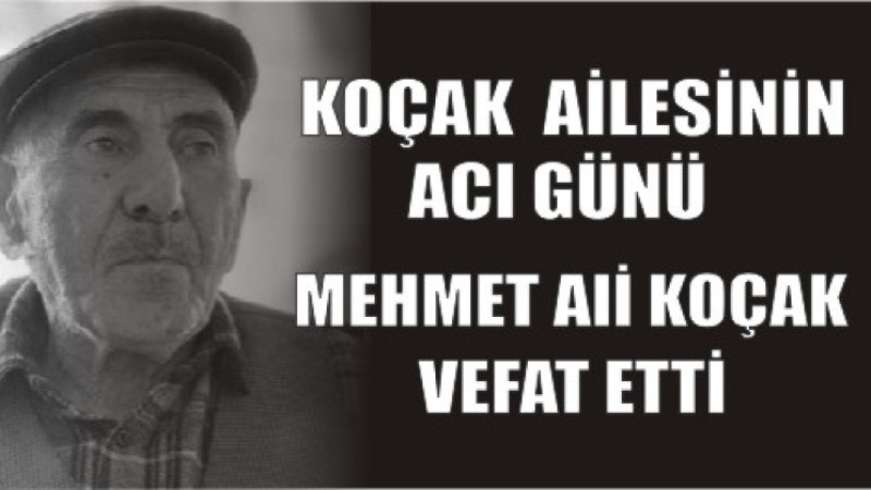 MEHMET ALİ KOÇAK VEFAT ETTİ