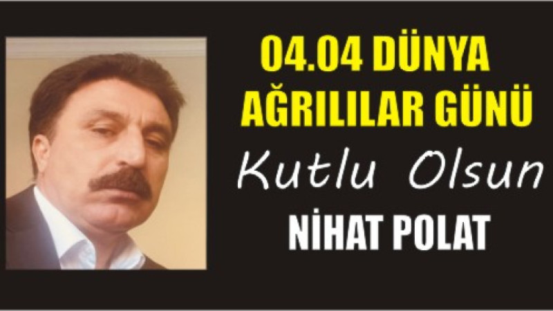 NİHAT POLAT'TAN DÜNYA AĞRILILAR GÜNÜ MESAJI