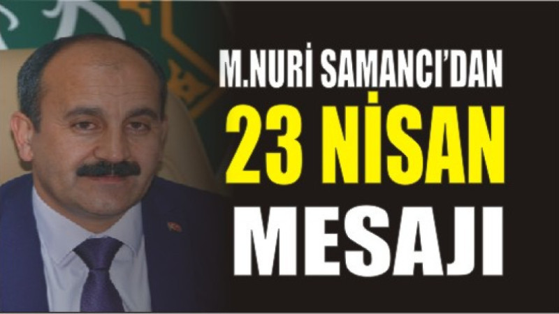 Mehmet Nuri Samancı'dan 23 Nisan mesajı