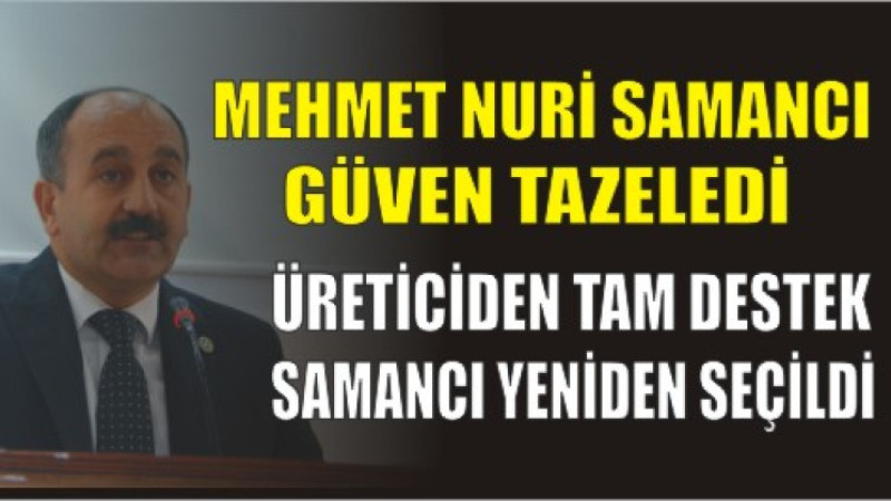 Samancı Güven Tazeledi: Yetiştiricilerden Güçlü Destek