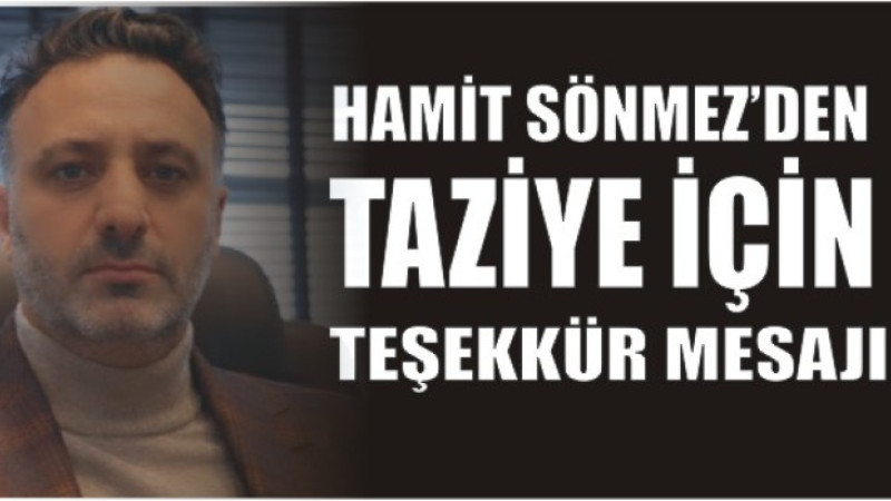 HAMİT SÖNMEZ'DEN TAZİYE TEŞEKKÜR MESAJI