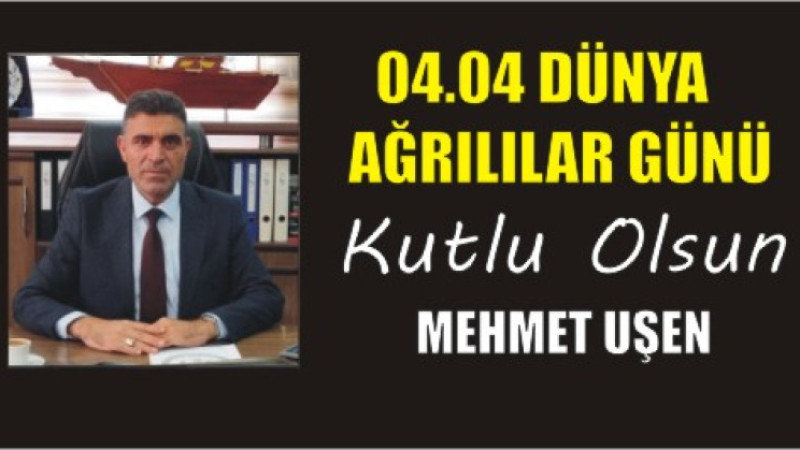 MEHMET UŞEN'DEN DÜNYA AĞRILILAR GÜNÜ MESAJI