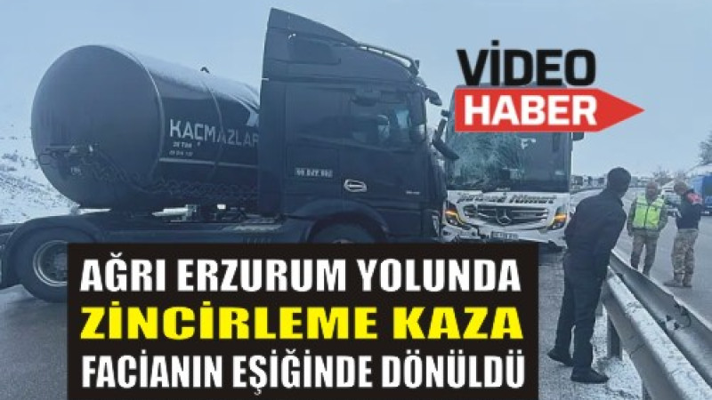 Ağrı–Erzurum Yolunda Zincirleme Kaza: Facianın Eşiğinden Dönüldü