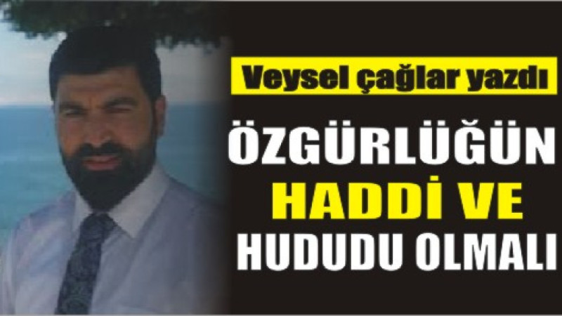 Özgürlüğün Haddi ve Hududu Olmalı
