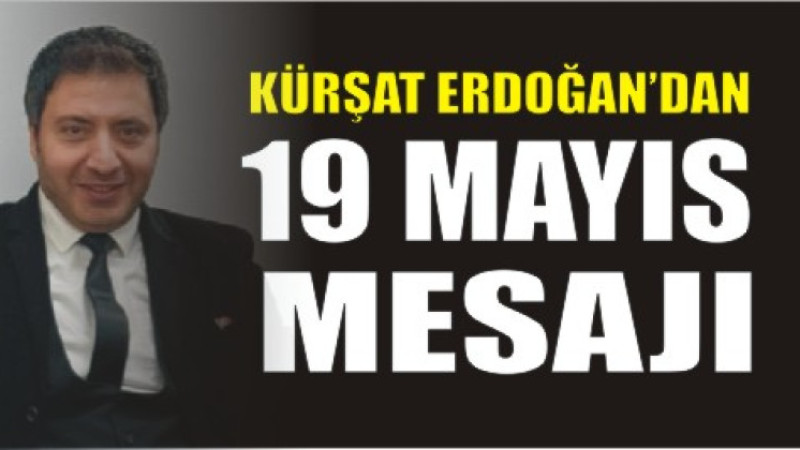 Kürşat Erdoğan’dan 19 Mayıs Mesajı
