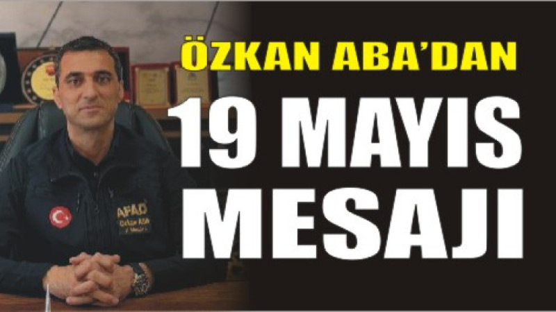 Özkan Aba’dan 19 Mayıs Mesajı