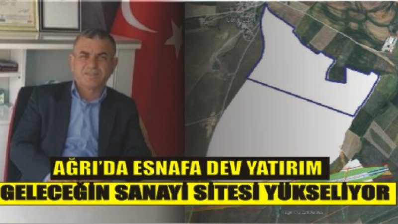 AĞRI’DA ESNAFA DEV YATIRIM: GELECEĞİN SANAYİ SİTESİ YÜKSELİYOR