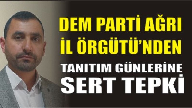 DEM Parti Ağrı İl Örgütü’nden “Tanıtım Günleri” Tepkisi