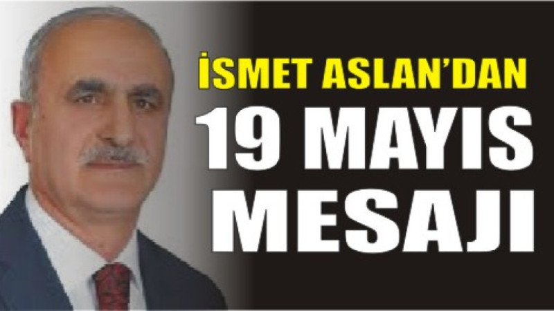 Hamur Belediye Başkanı İsmet Aslan’dan 19 Mayıs Mesajı