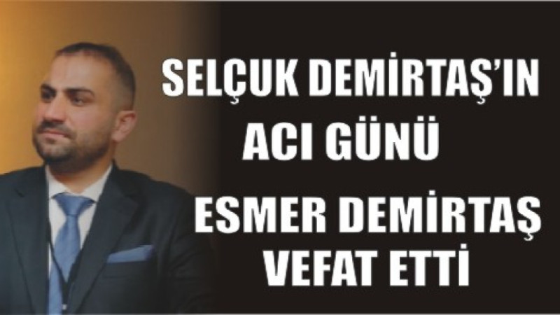 DEMİRTAŞ AİLESİNİN ACI GÜNÜ
