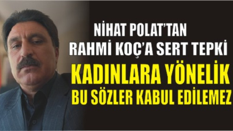 Nihat Polat’tan Sert Tepki: “Kadınlara Yönelik Bu Sözler Kabul Edilemez”